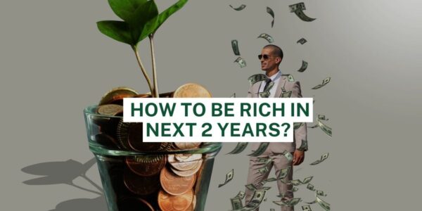How to Be Rich in Next 2 Years