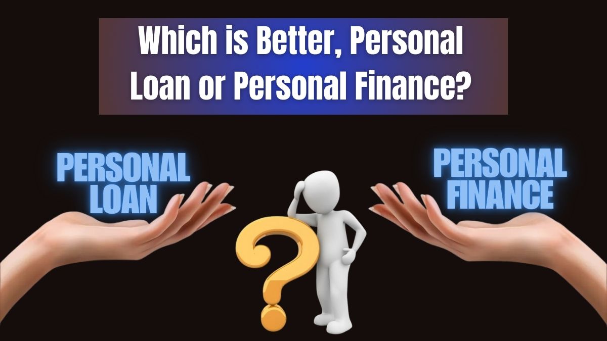 Which is Better Personal Loan or Personal Finance